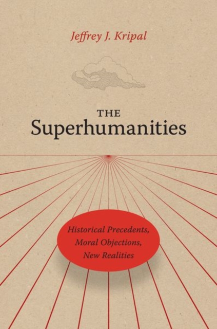 The Superhumanities : Historical Precedents, Moral Objections, New Realities, Hardback Book