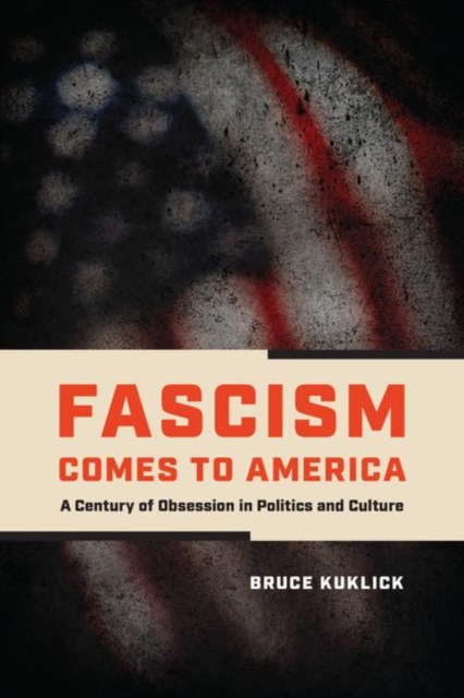 Fascism Comes to America : A Century of Obsession in Politics and Culture, Hardback Book