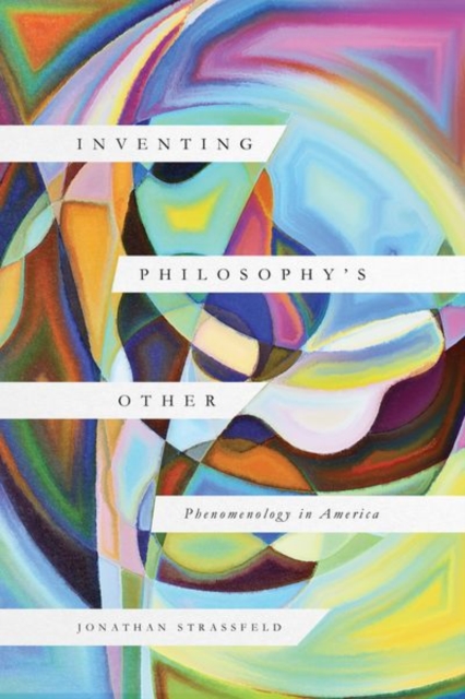 Inventing Philosophy's Other : Phenomenology in America, Hardback Book
