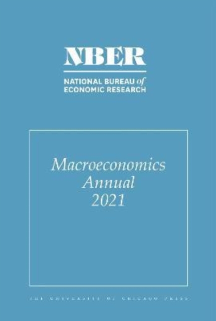 NBER Macroeconomics Annual 2021 : Volume 36 Volume 36, Paperback / softback Book