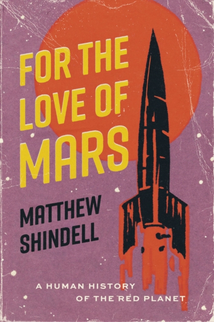 For the Love of Mars : A Human History of the Red Planet, Hardback Book