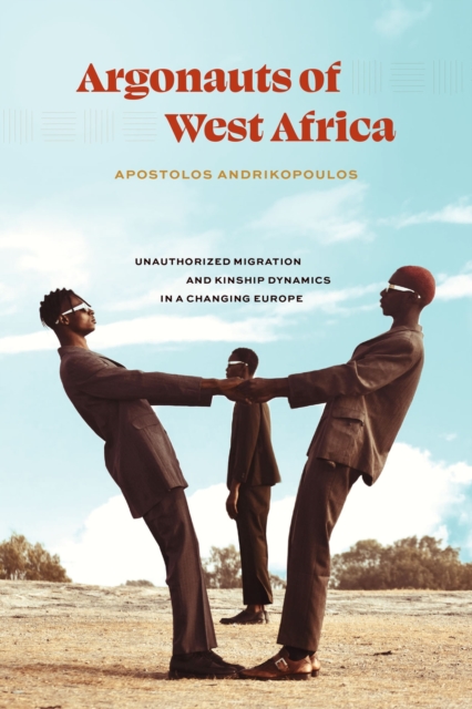 Argonauts of West Africa : Unauthorized Migration and Kinship Dynamics in a Changing Europe, Paperback / softback Book
