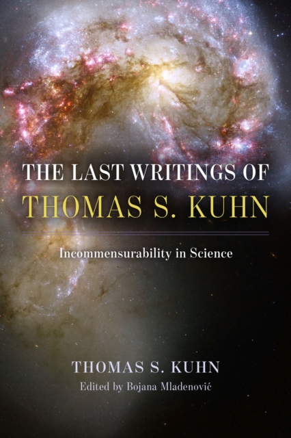 The Last Writings of Thomas S. Kuhn : Incommensurability in Science, Hardback Book