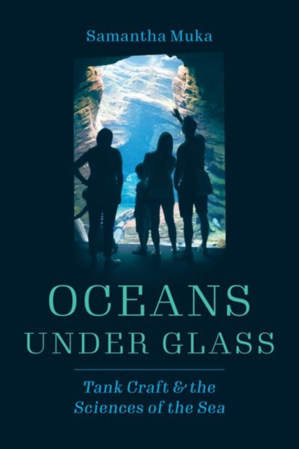 Oceans under Glass : Tank Craft and the Sciences of the Sea, Hardback Book