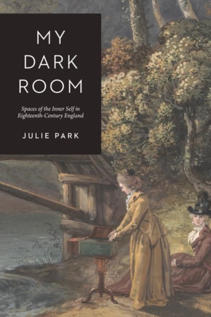 My Dark Room : Spaces of the Inner Self in Eighteenth-Century England, Hardback Book