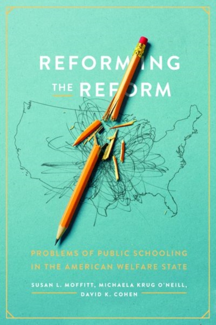 Reforming the Reform : Problems of Public Schooling in the American Welfare State, Hardback Book