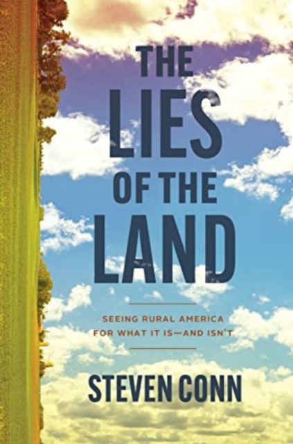 The Lies of the Land : Seeing Rural America for What It Is—and Isn’t, Hardback Book