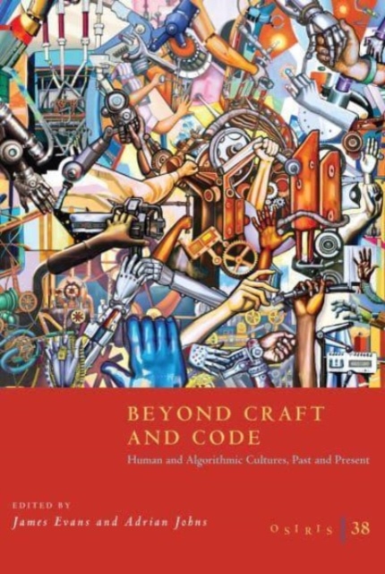 Osiris, Volume 38 : Beyond Craft and Code: Human and Algorithmic Cultures, Past and Present Volume 38, Paperback / softback Book