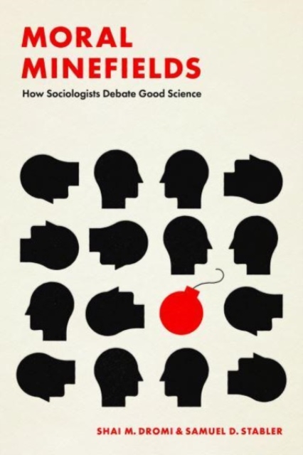 Moral Minefields : How Sociologists Debate Good Science, Paperback / softback Book