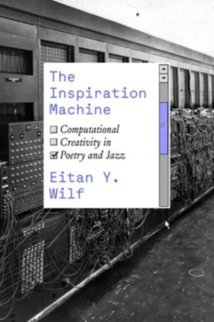 The Inspiration Machine : Computational Creativity in Poetry and Jazz, Paperback / softback Book