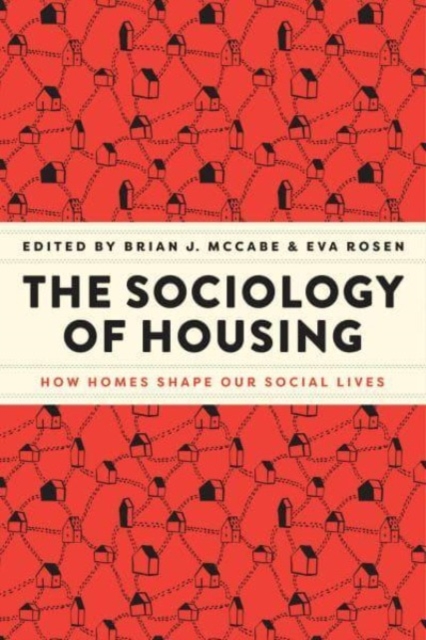 The Sociology of Housing : How Homes Shape Our Social Lives, Paperback / softback Book