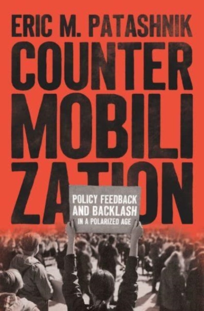 Countermobilization : Policy Feedback and Backlash in a Polarized Age, Paperback / softback Book