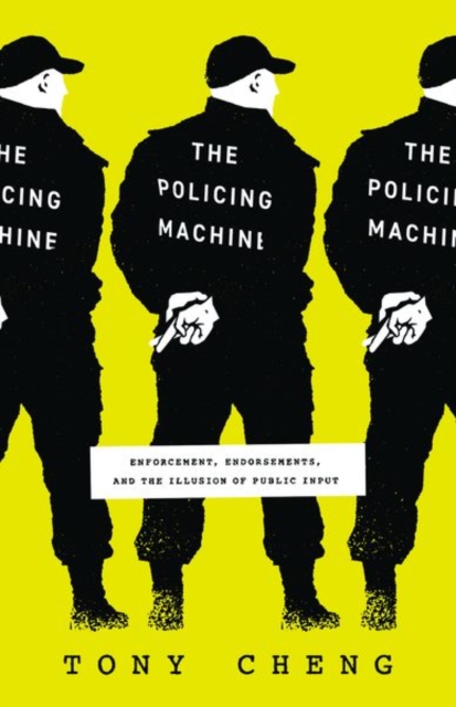 The Policing Machine : Enforcement, Endorsements, and the Illusion of Public Input, Hardback Book
