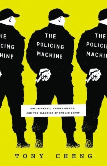 The Policing Machine : Enforcement, Endorsements, and the Illusion of Public Input, Paperback / softback Book