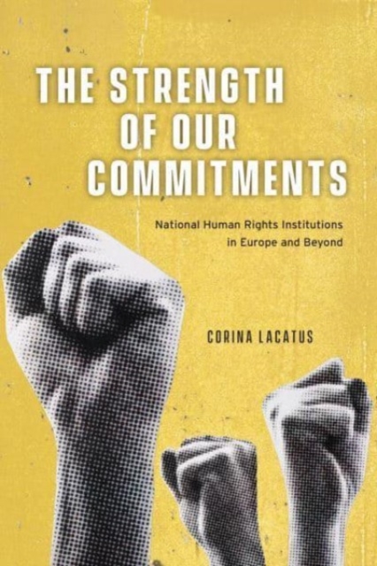The Strength of Our Commitments : National Human Rights Institutions in Europe and Beyond, Paperback / softback Book