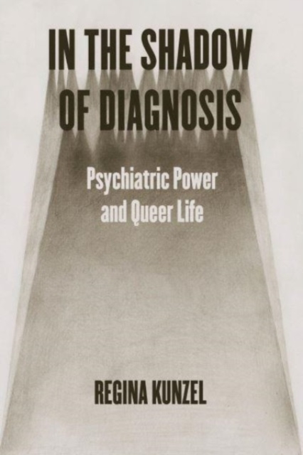 In the Shadow of Diagnosis : Psychiatric Power and Queer Life, Paperback / softback Book