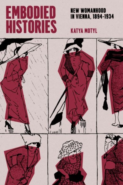 Embodied Histories : New Womanhood in Vienna, 1894–1934, Hardback Book
