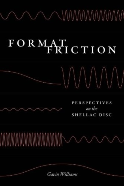 Format Friction : Perspectives on the Shellac Disc, Hardback Book