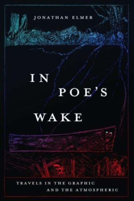 In Poe's Wake : Travels in the Graphic and the Atmospheric, Paperback / softback Book