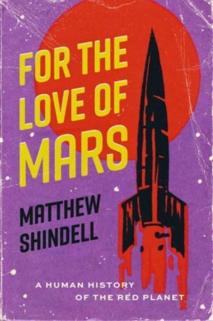 For the Love of Mars : A Human History of the Red Planet, Paperback / softback Book