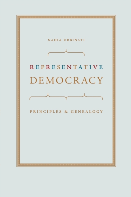 Representative Democracy : Principles and Genealogy, Paperback / softback Book