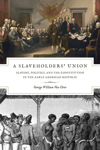 A Slaveholders` Union - Slavery, Politics, and the Constitution in the Early American Republic, Paperback / softback Book