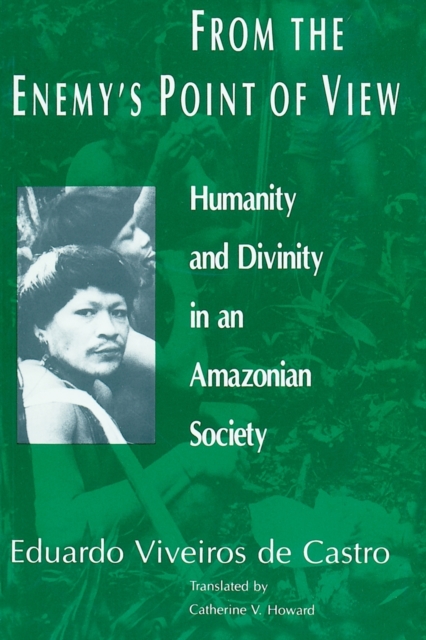 From the Enemy's Point of View : Humanity and Divinity in an Amazonian Society, Paperback / softback Book