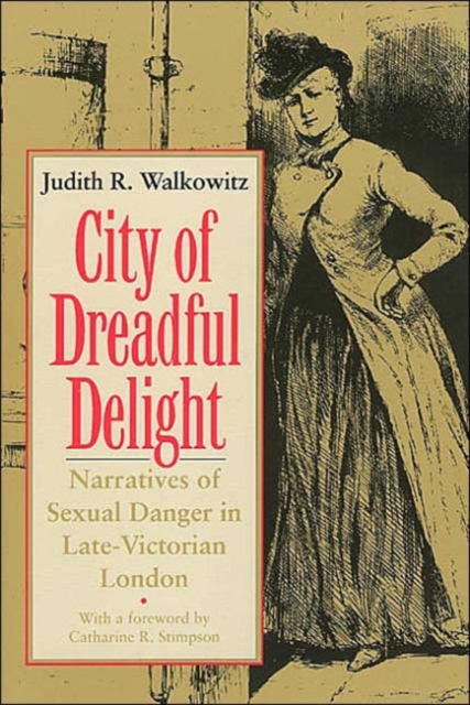 City of Dreadful Delight : Narratives of Sexual Danger in Late-Victorian London, Paperback / softback Book