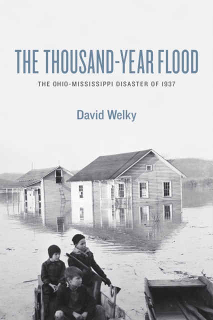 The Thousand-Year Flood : The Ohio-Mississippi Disaster of 1937, Hardback Book