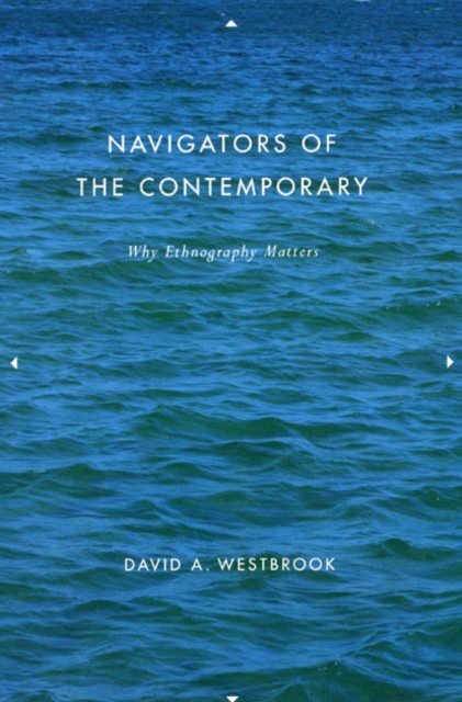 Navigators of the Contemporary : Why Ethnography Matters, Hardback Book