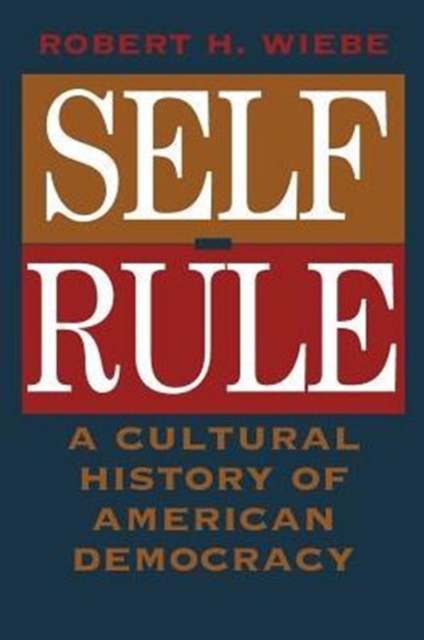 Self-Rule : A Cultural History of American Democracy, Paperback / softback Book