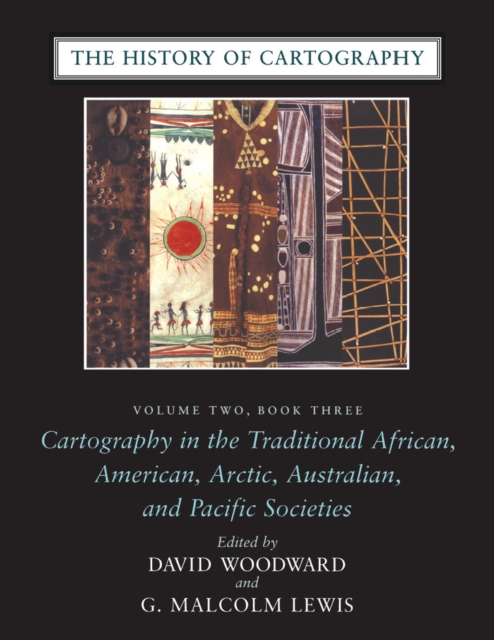 The History of Cartography, Volume 2, Book 3 : Cartography in the Traditional African, American, Arctic, Australian, and Pacific Societies, Hardback Book