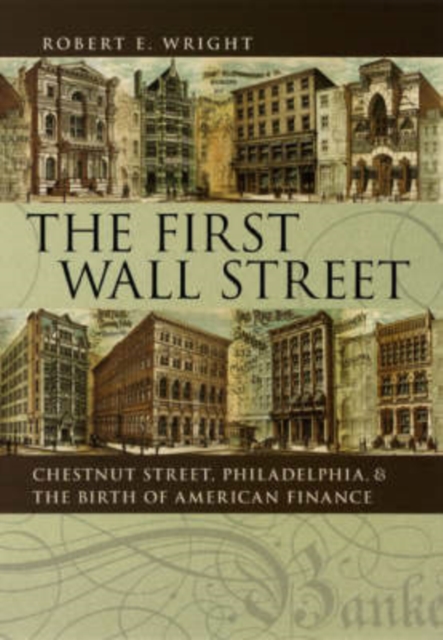 The First Wall Street : Chestnut Street, Philadelphia, and the Birth of American Finance, Hardback Book