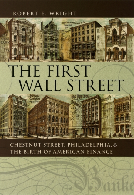 The First Wall Street : Chestnut Street, Philadelphia, and the Birth of American Finance, PDF eBook