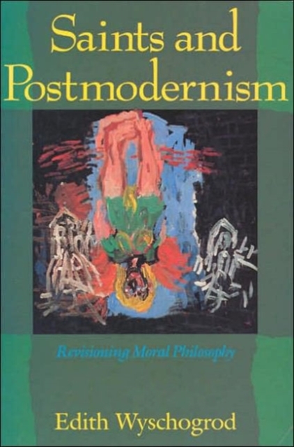Saints and Postmodernism : Revisioning Moral Philosophy, Paperback / softback Book