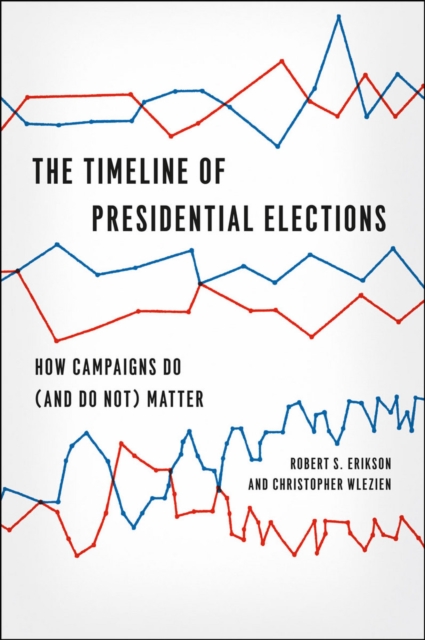 The Timeline of Presidential Elections : How Campaigns Do, Hardback Book