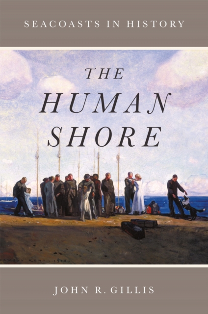The Human Shore : Seacoasts in History, Hardback Book