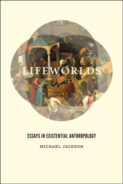 Lifeworlds : Essays in Existential Anthropology, Hardback Book