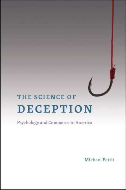 The Science of Deception : Psychology and Commerce in America, Hardback Book