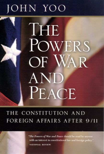 The Powers of War and Peace : The Constitution and Foreign Affairs after 9/11, Paperback / softback Book