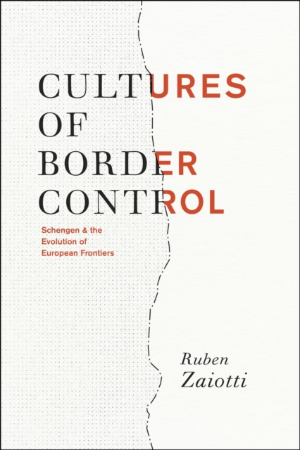 Cultures of Border Control : Schengen and the Evolution of European Frontiers, Paperback / softback Book
