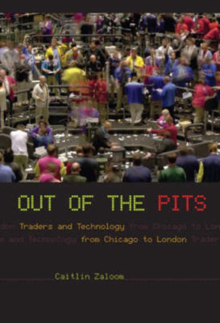 Out of the Pits : Traders and Technology from Chicago to London, Hardback Book