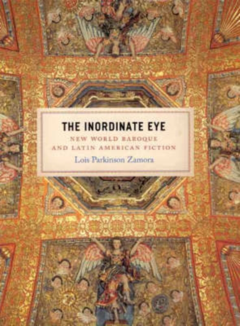 The Inordinate Eye : New World Baroque and Latin American Fiction, Hardback Book