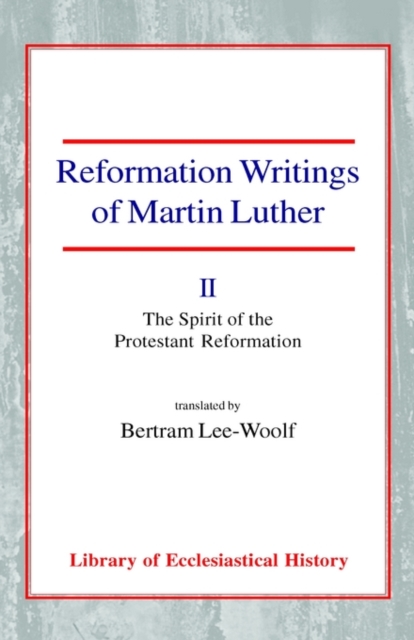 Reformation Writings of Martin Luther : Volume II - The Spirit of the Protestant Reformation, Paperback / softback Book