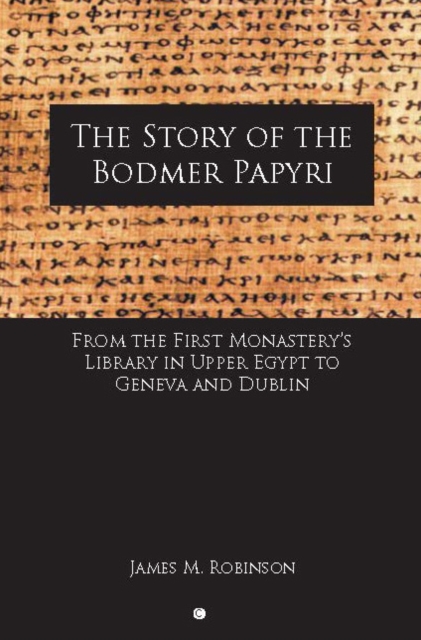 The Story of the Bodmer Papyri : From the First Monastery's Library in Upper Egypt to Geneva and Dublin, Paperback / softback Book