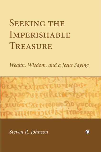 Seeking the Imperishable Treasure : Wealth, Wisdom, and a Jesus Saying, Paperback / softback Book
