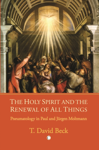 The Holy Spirit and the Renewal of All Things : Pneumatology in Paul and Jurgen Moltmann, Paperback / softback Book