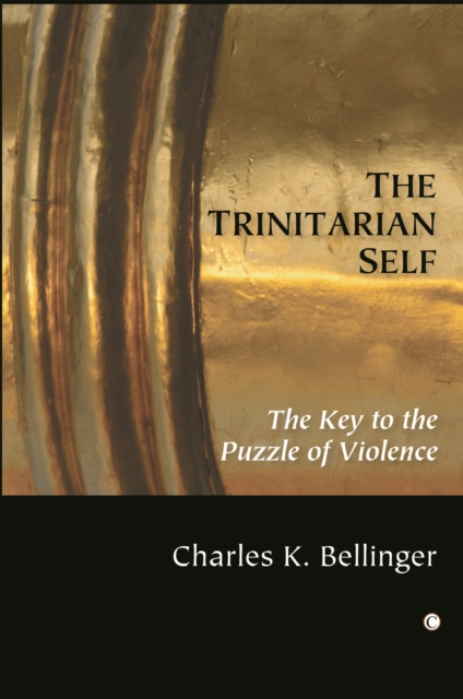 The Trinitarian Self : The Key to the Puzzle of Violence, Paperback / softback Book