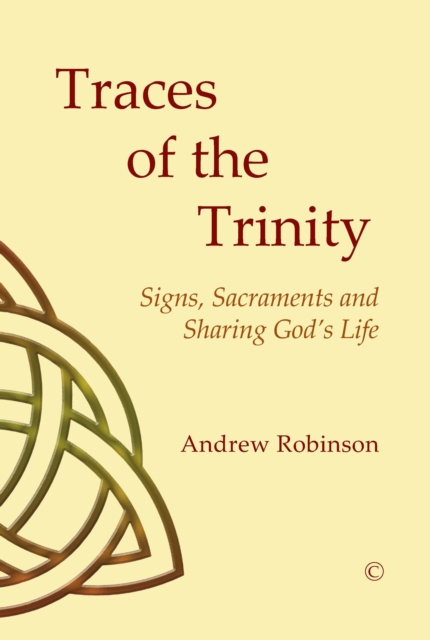 Traces of the Trinity : Signs, Sacraments and Sharing God's Life, Paperback / softback Book