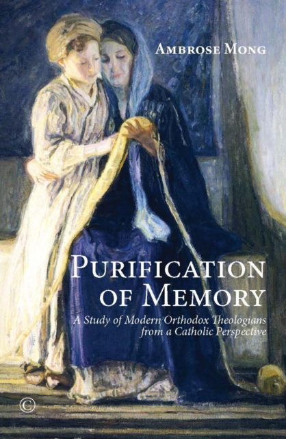 Purification of Memory : A Study of Modern Orthodox Theologians from a Catholic Perspective, Paperback / softback Book